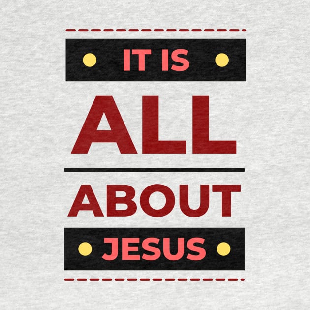 It Is All About Jesus | Christian by All Things Gospel